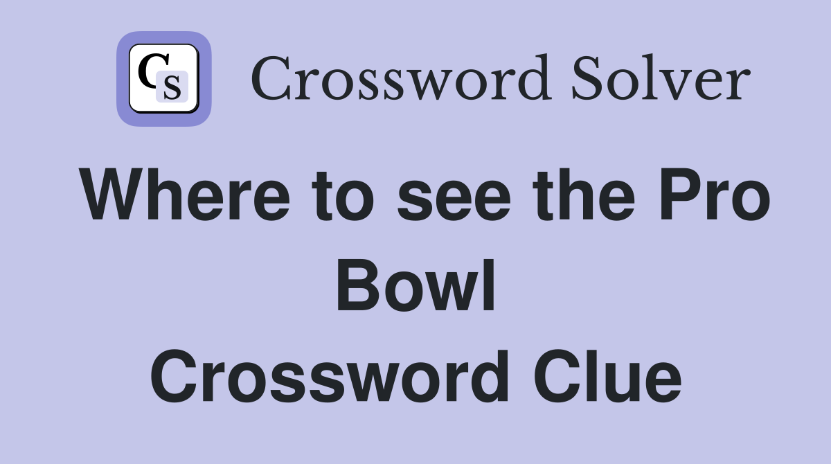 Where to see the Pro Bowl Crossword Clue