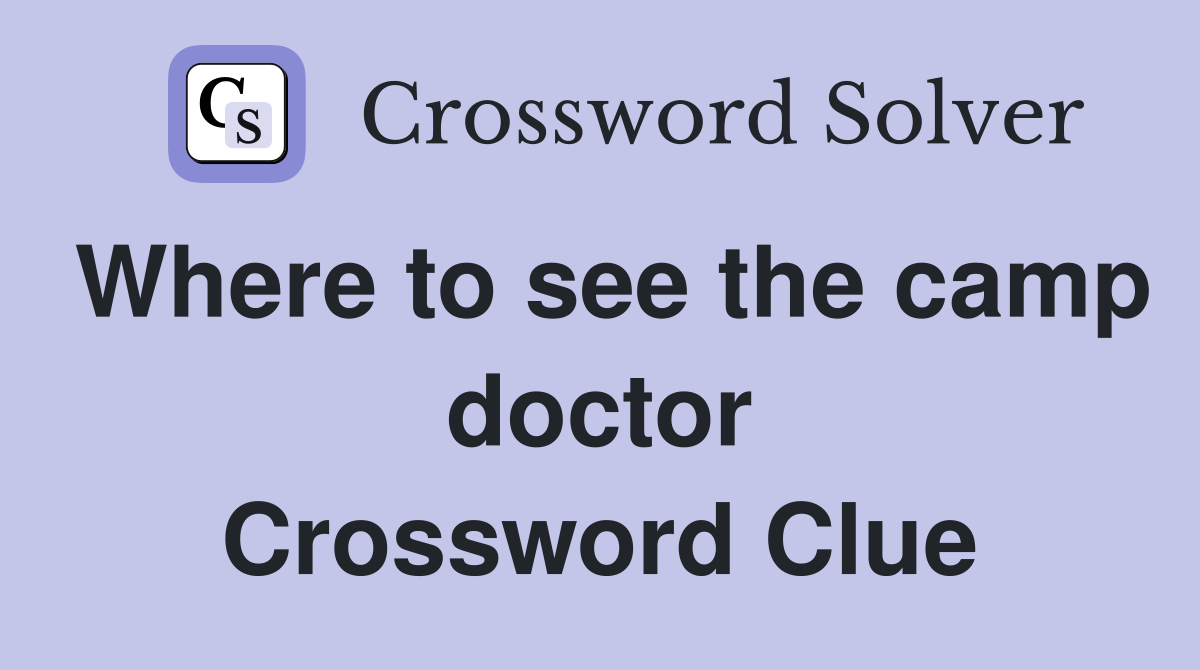 Where to see the camp doctor Crossword Clue