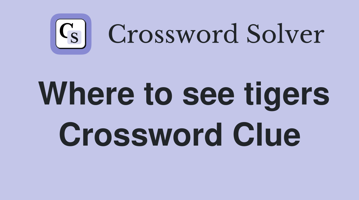 Where to see tigers Crossword Clue