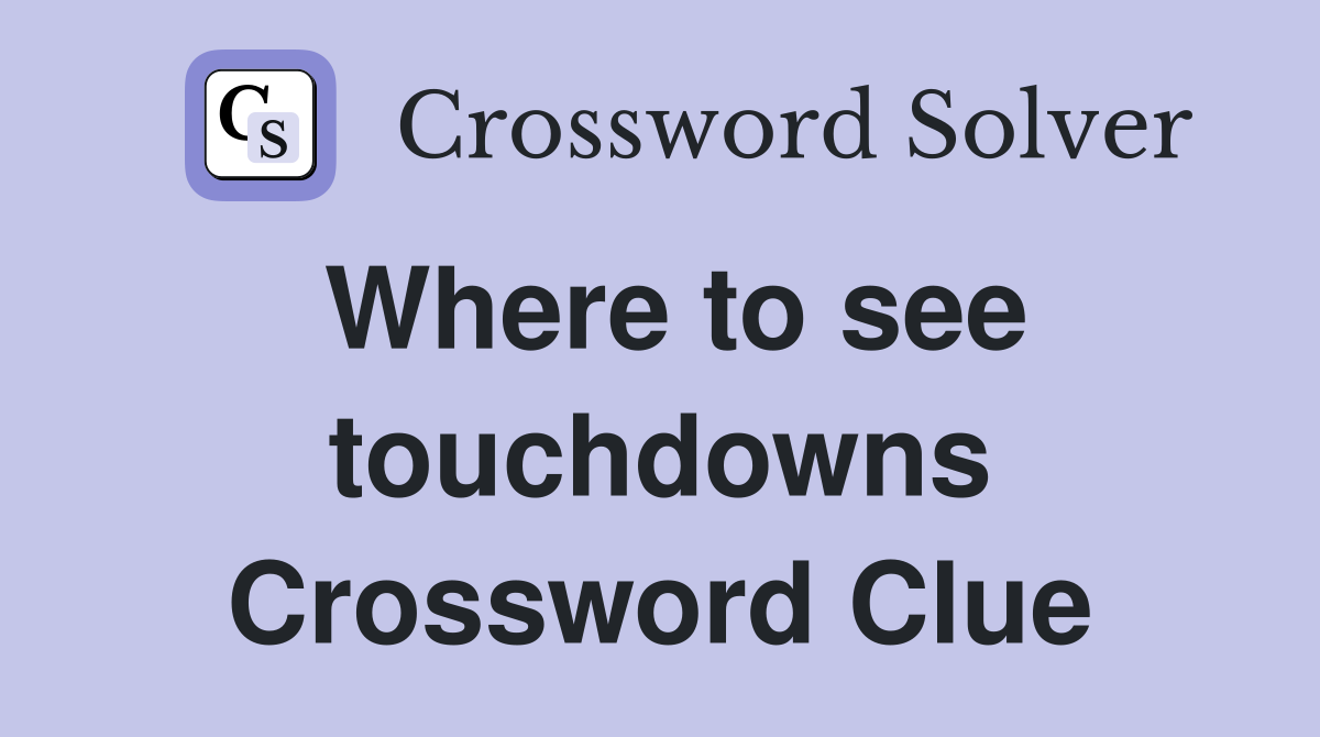 Where to see touchdowns Crossword Clue