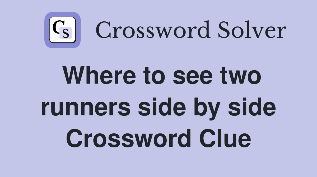 Where to see two runners side by side Crossword Clue