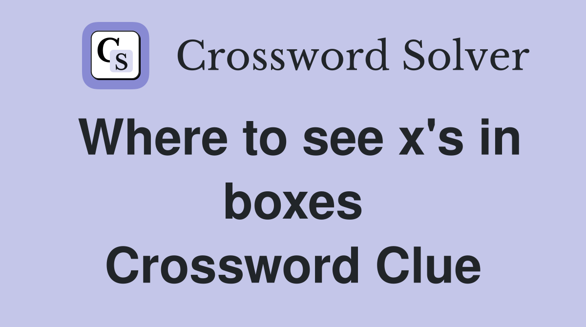 Where to see x's in boxes Crossword Clue