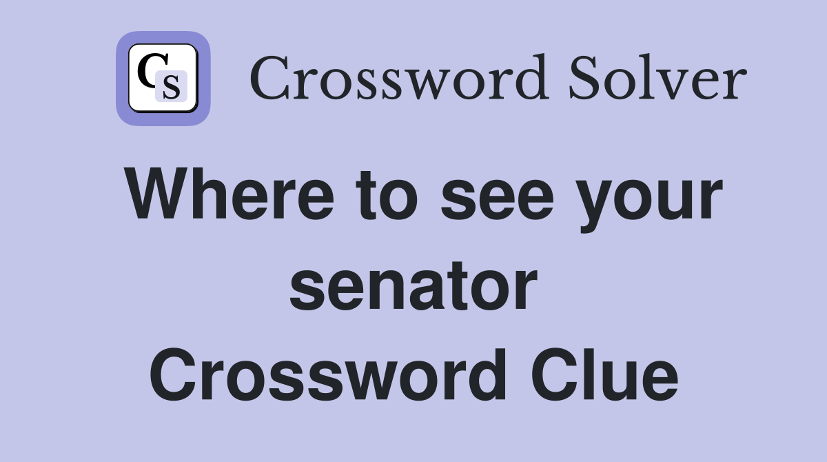 Where to see your senator Crossword Clue