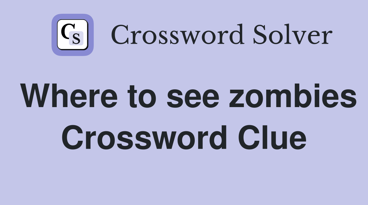Where to see zombies Crossword Clue