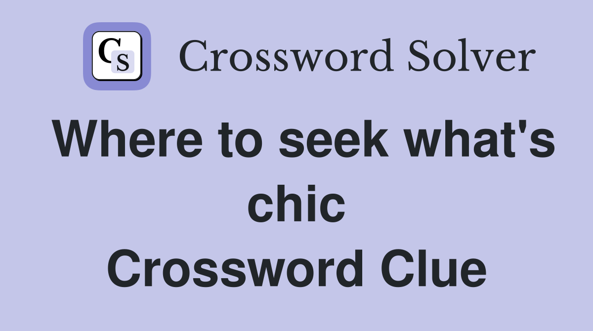 Where to seek what's chic Crossword Clue