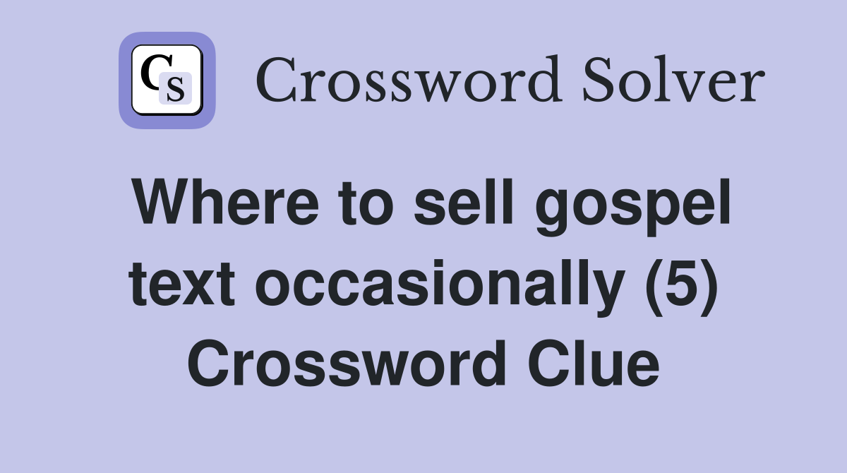 Where to sell gospel text occasionally (5) Crossword Clue