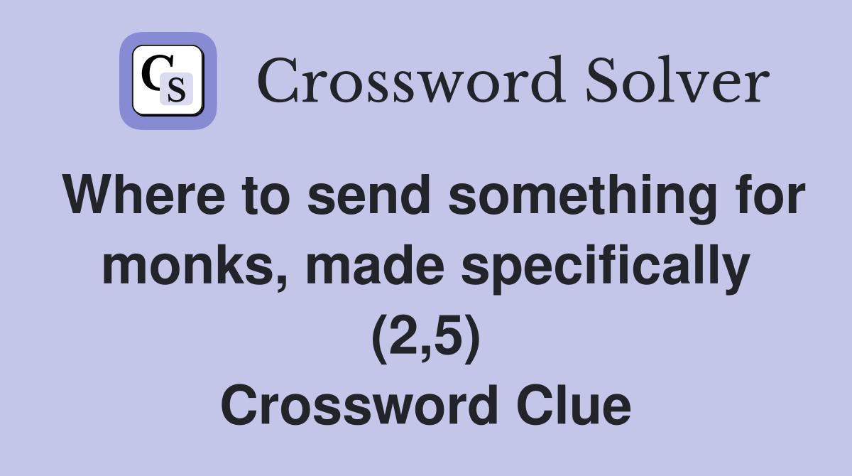 Where to send something for monks, made specifically (2,5) Crossword Clue