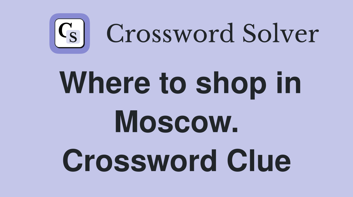 Where to shop in Moscow. Crossword Clue