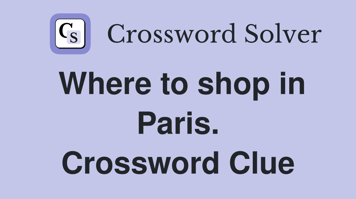 Where to shop in Paris. Crossword Clue