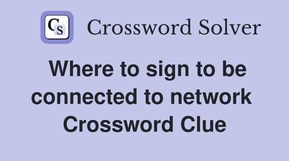 Where to sign to be connected to network  Crossword Clue