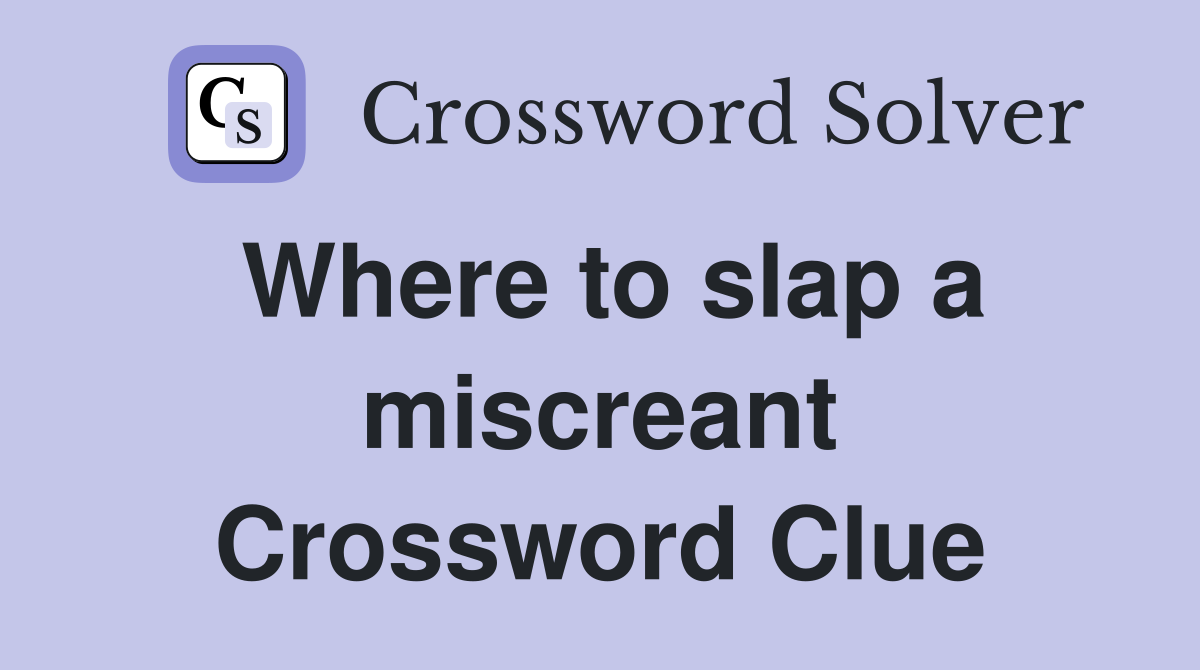 Where to slap a miscreant Crossword Clue