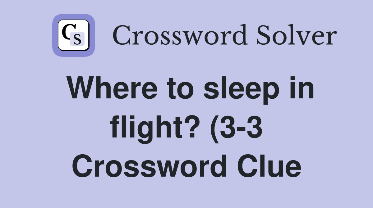 Where to sleep in flight? (3 3) Crossword Clue Answers Crossword Solver Where to sleep in flight? (3 3) Crossword Clue Answers Crossword Solver