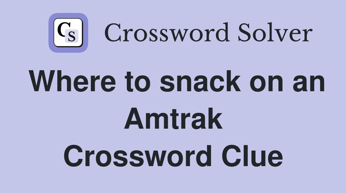Where to snack on an Amtrak Crossword Clue