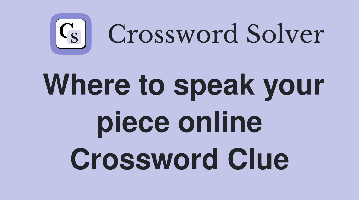 Where to speak your piece online Crossword Clue