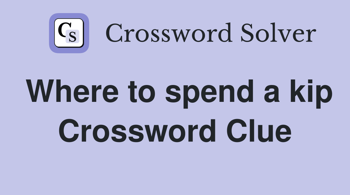 Where to spend a kip Crossword Clue