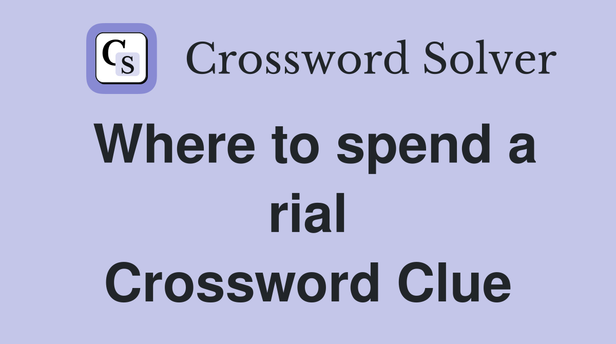 Where to spend a rial Crossword Clue