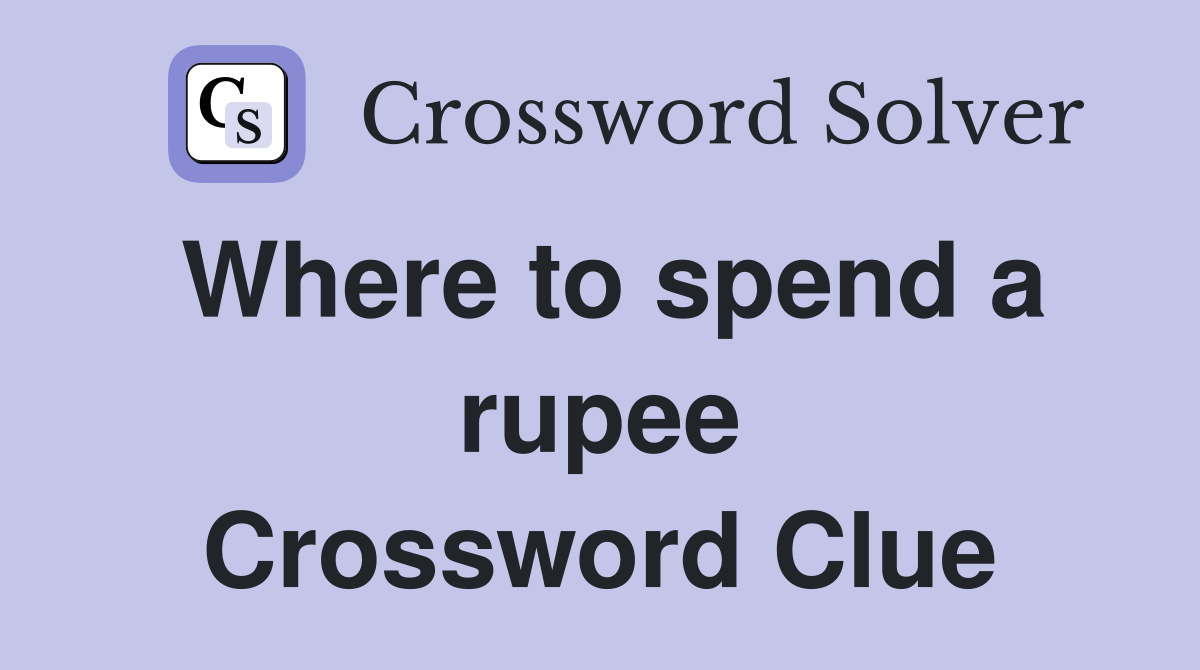 Where to spend a rupee Crossword Clue