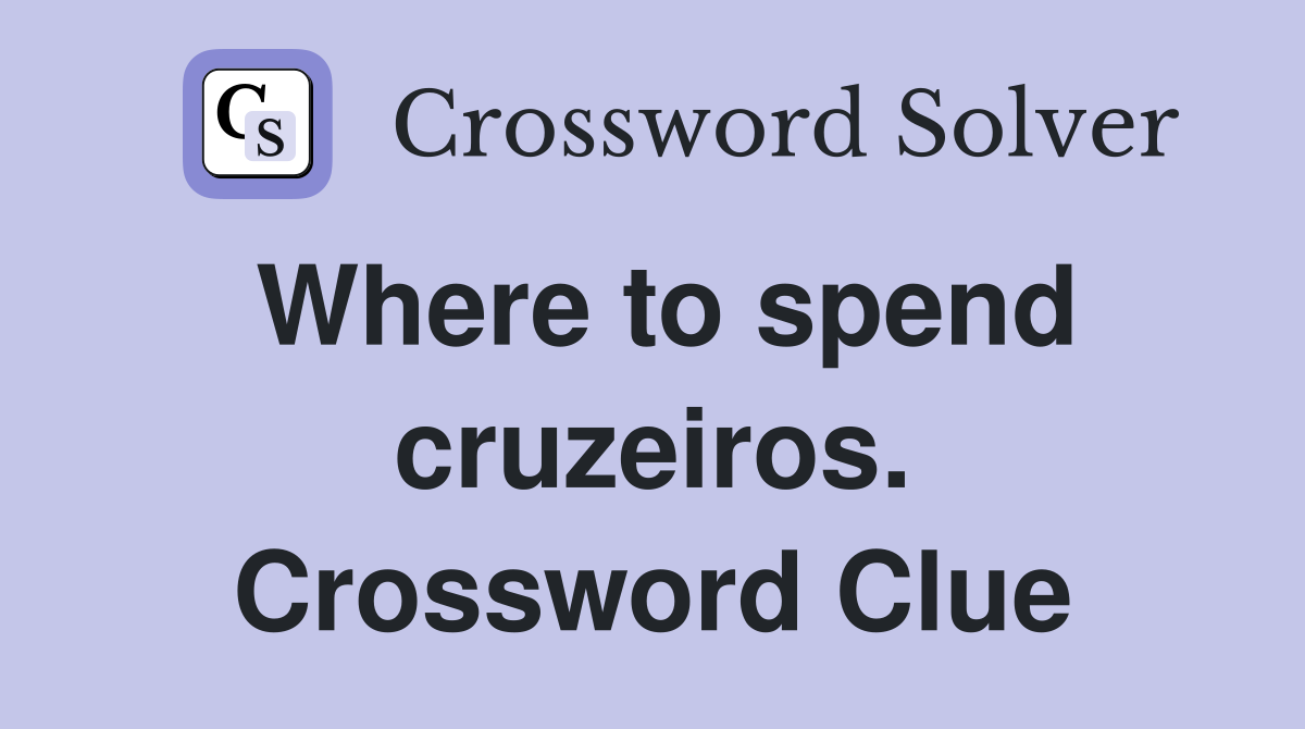 Where to spend cruzeiros. Crossword Clue