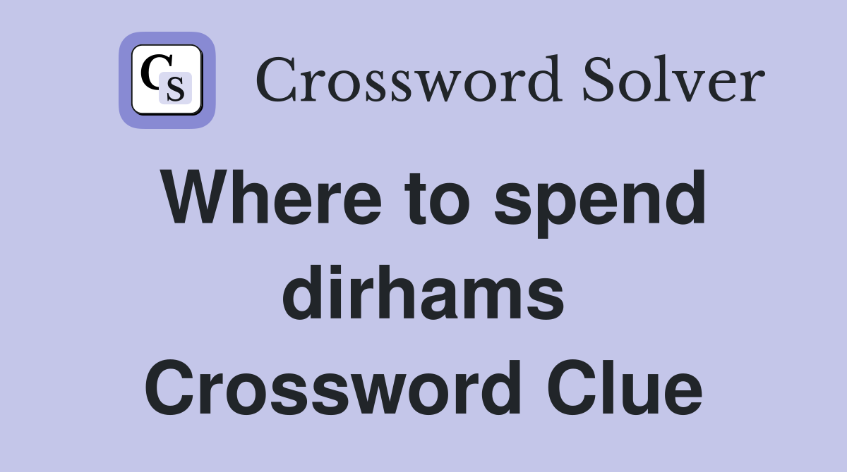 Where to spend dirhams Crossword Clue