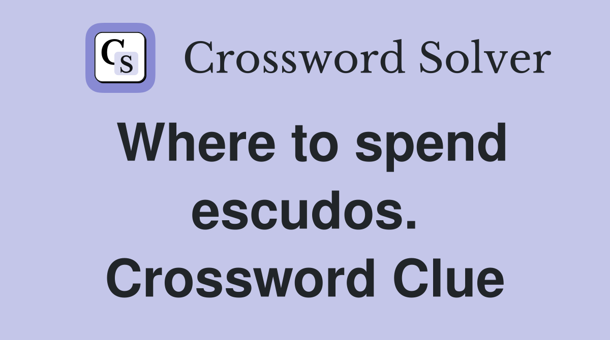 Where to spend escudos. Crossword Clue