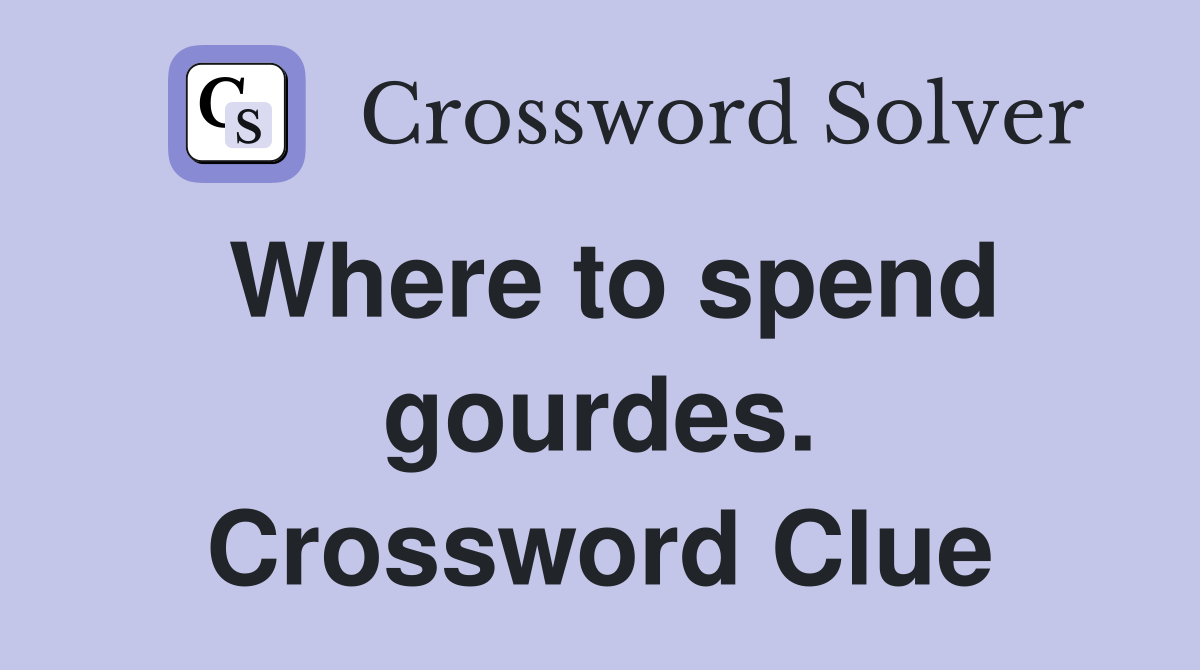 Where to spend gourdes. Crossword Clue