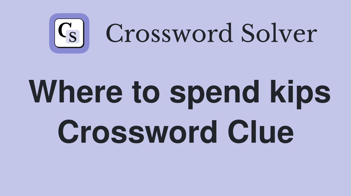 Where to spend kips Crossword Clue