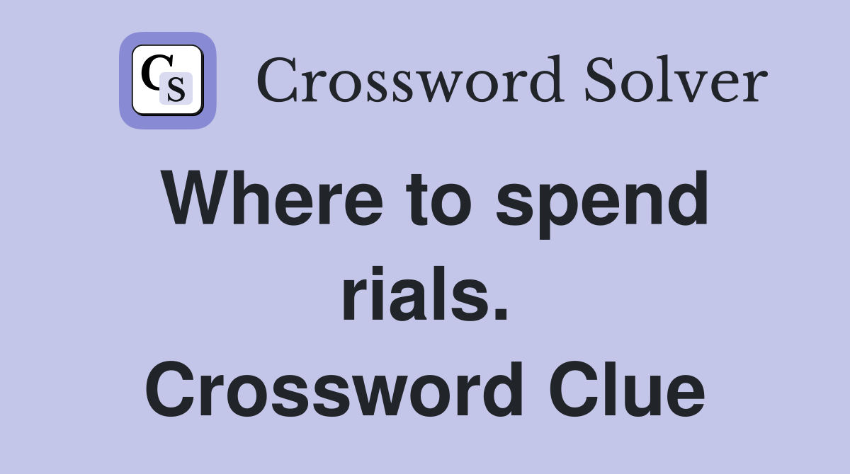 Where to spend rials. Crossword Clue