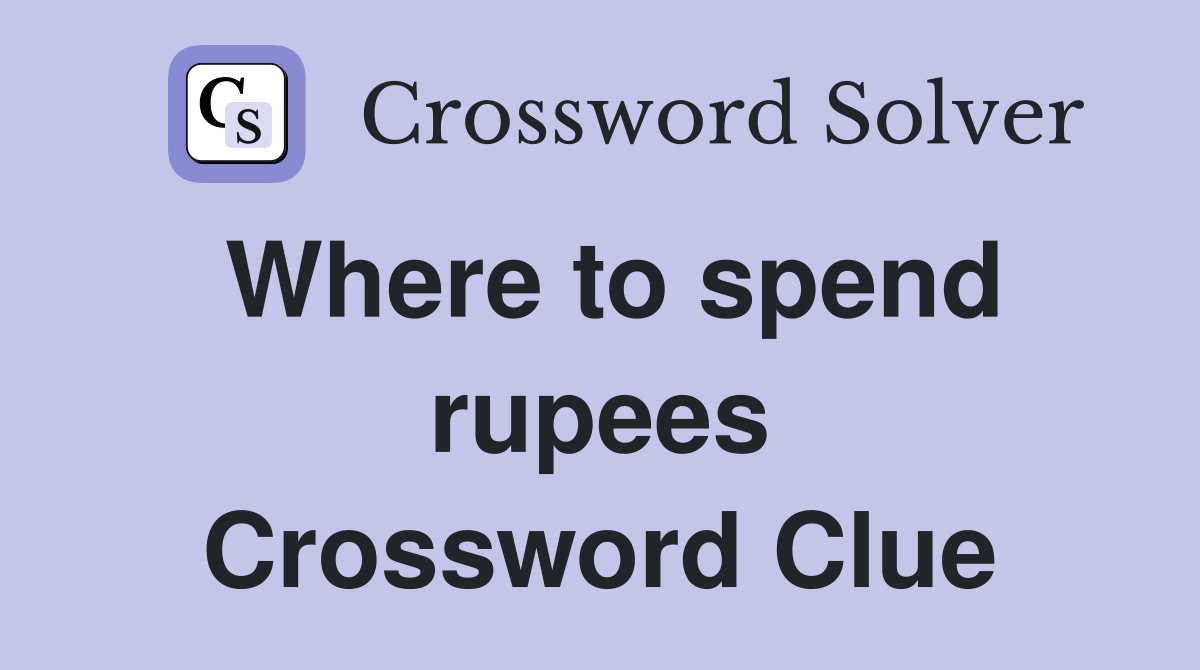 Where to spend rupees Crossword Clue
