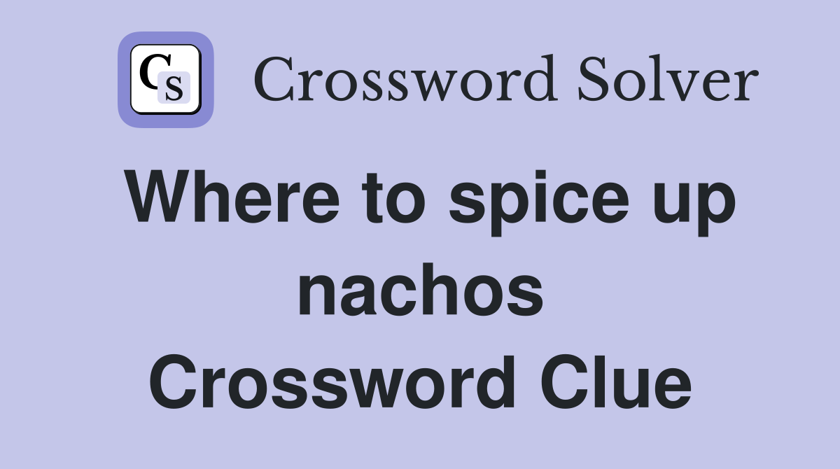 Where to spice up nachos Crossword Clue