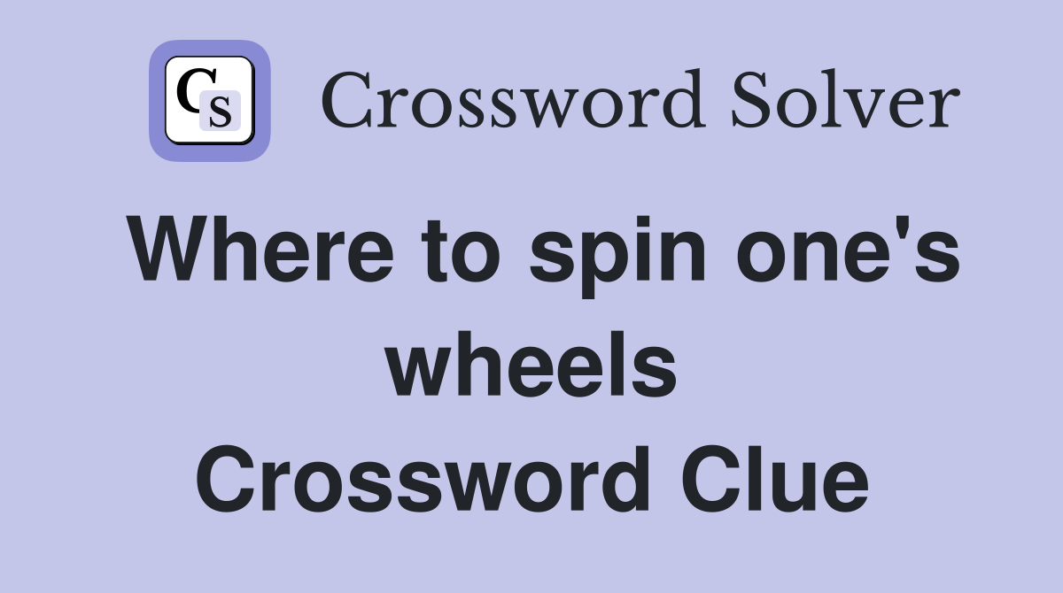 Where to spin one's wheels Crossword Clue