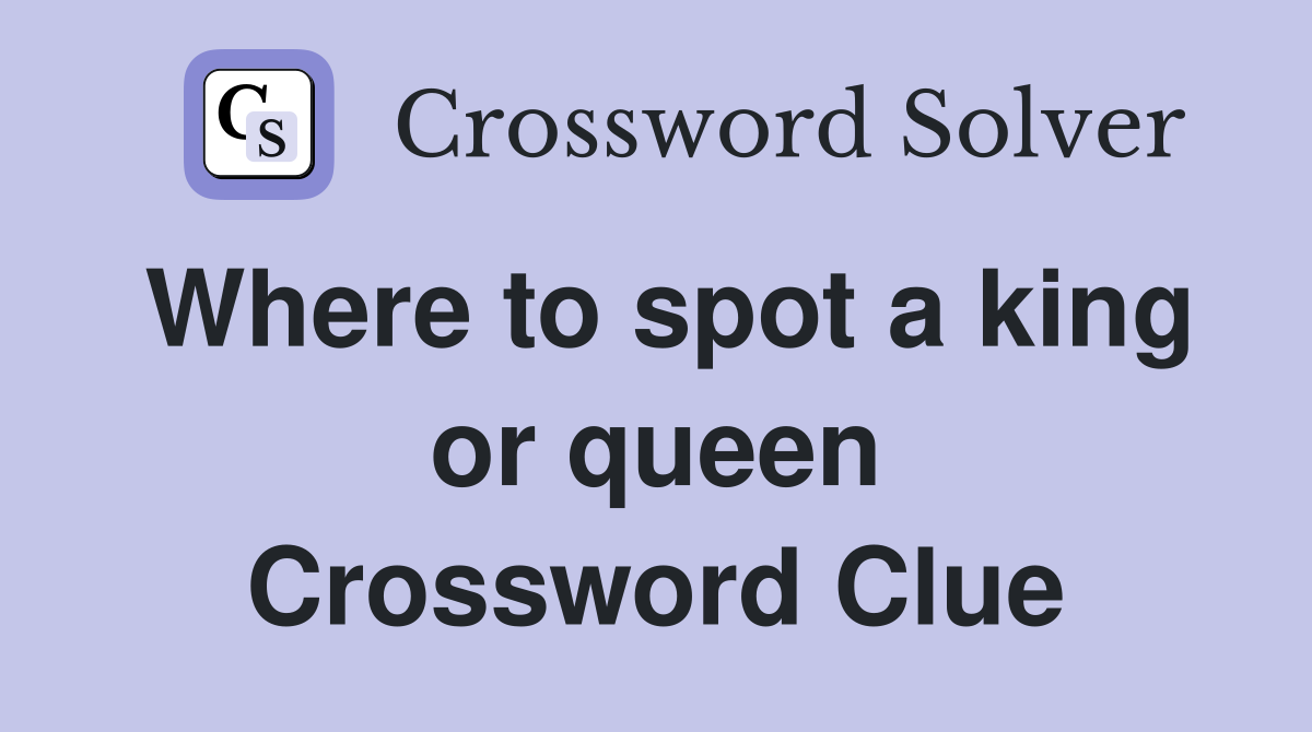 Where to spot a king or queen Crossword Clue
