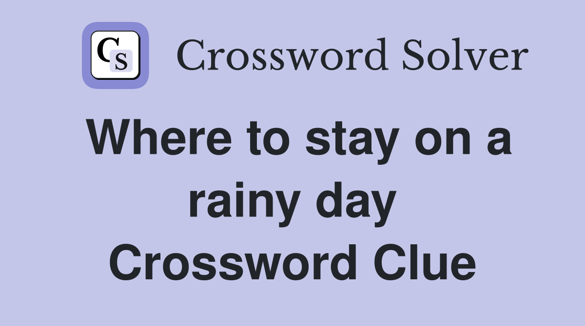 Where to stay on a rainy day Crossword Clue