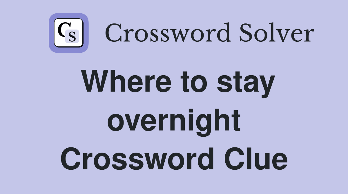 Where to stay overnight Crossword Clue