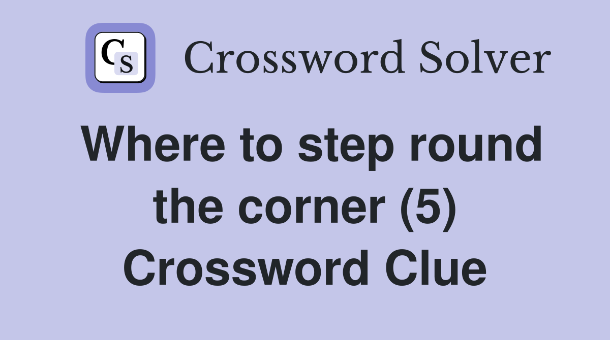 Where to step round the corner (5) Crossword Clue