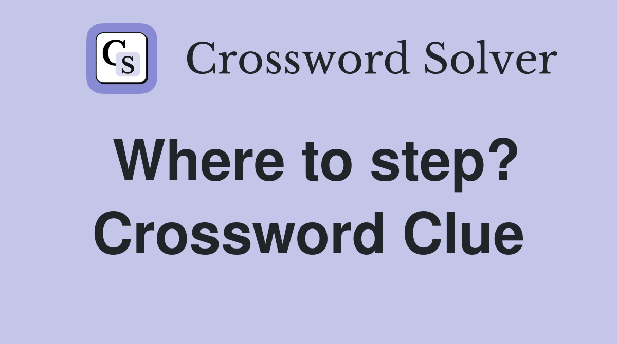 Where to step? Crossword Clue