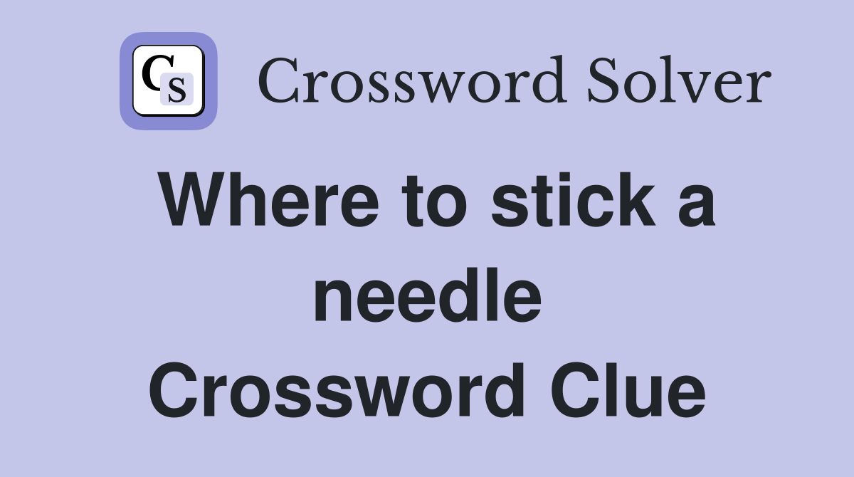 Where to stick a needle Crossword Clue