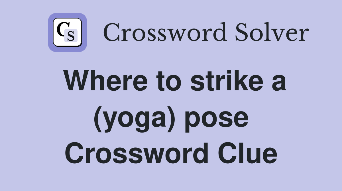 Where to strike a (yoga) pose Crossword Clue