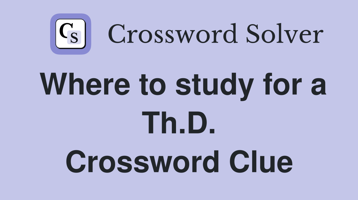 Where to study for a Th.D. Crossword Clue