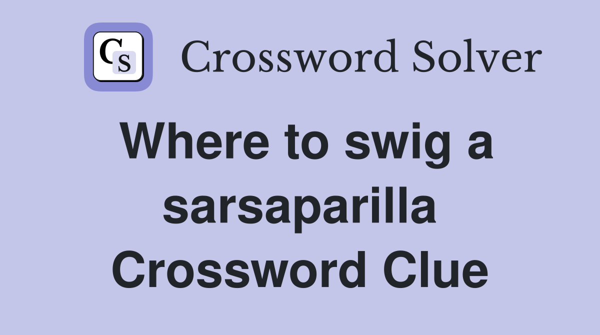 Where to swig a sarsaparilla Crossword Clue