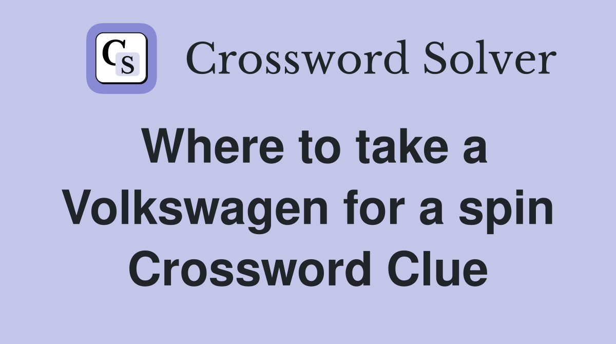 Where to take a Volkswagen for a spin Crossword Clue