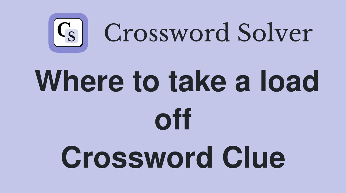 Where to take a load off Crossword Clue