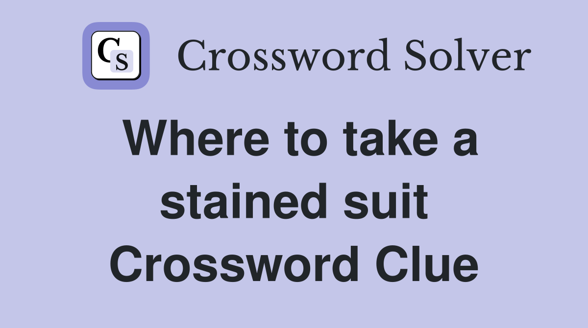Where to take a stained suit Crossword Clue