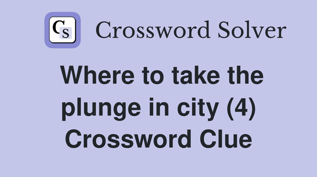 Where to take the plunge in city (4) Crossword Clue