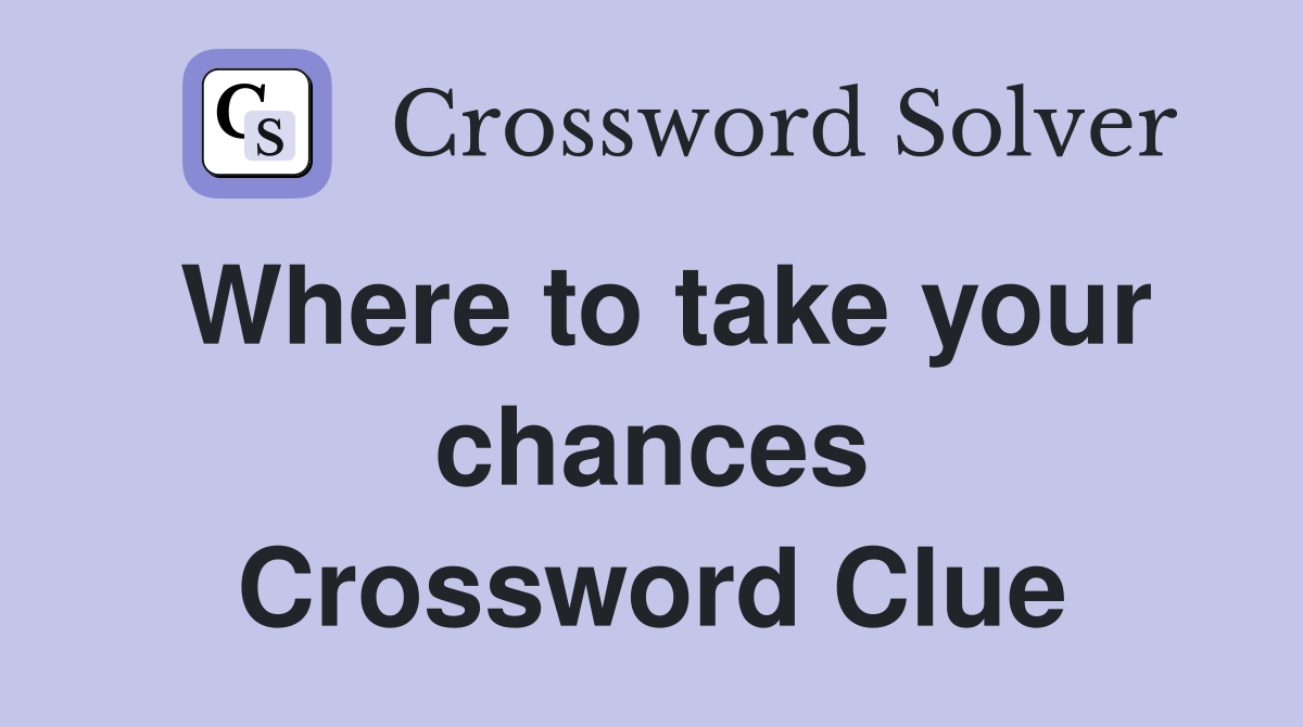 Where to take your chances Crossword Clue