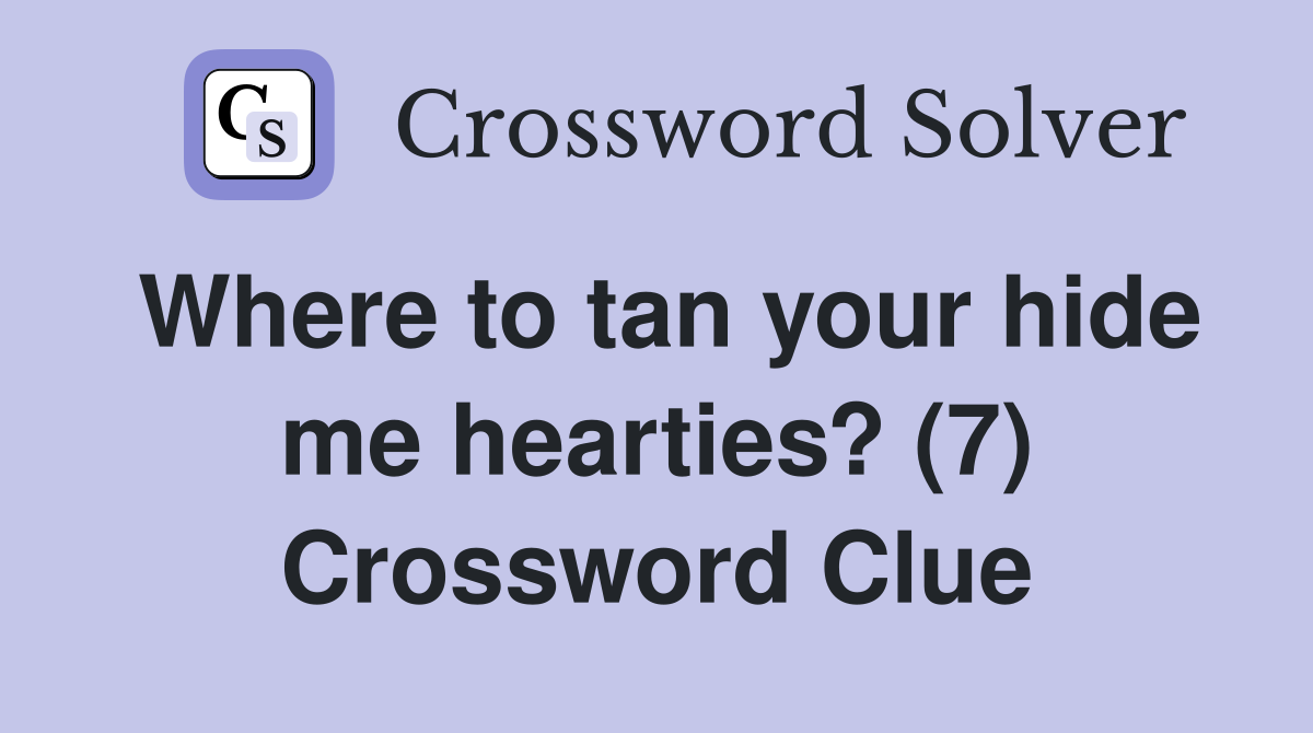 Where to tan your hide me hearties? (7) Crossword Clue