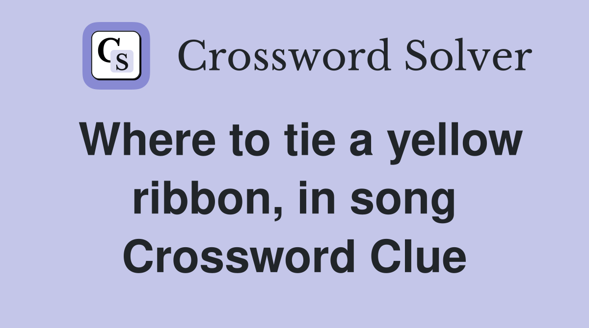 Where to tie a yellow ribbon, in song Crossword Clue
