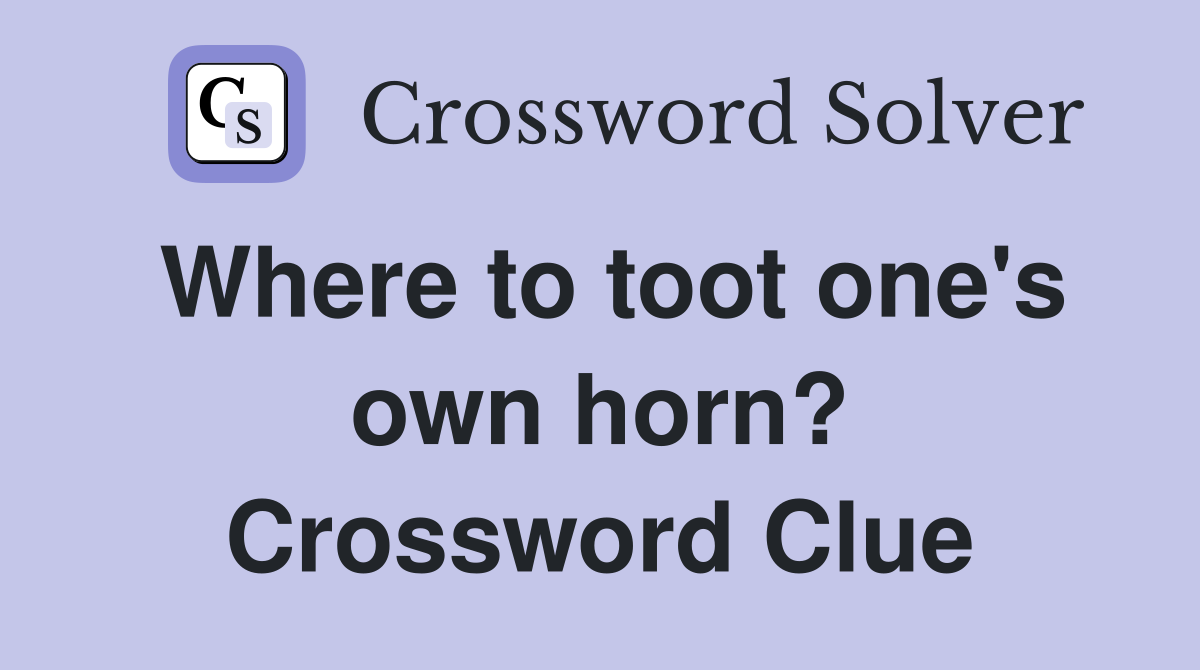Where to toot one's own horn? Crossword Clue