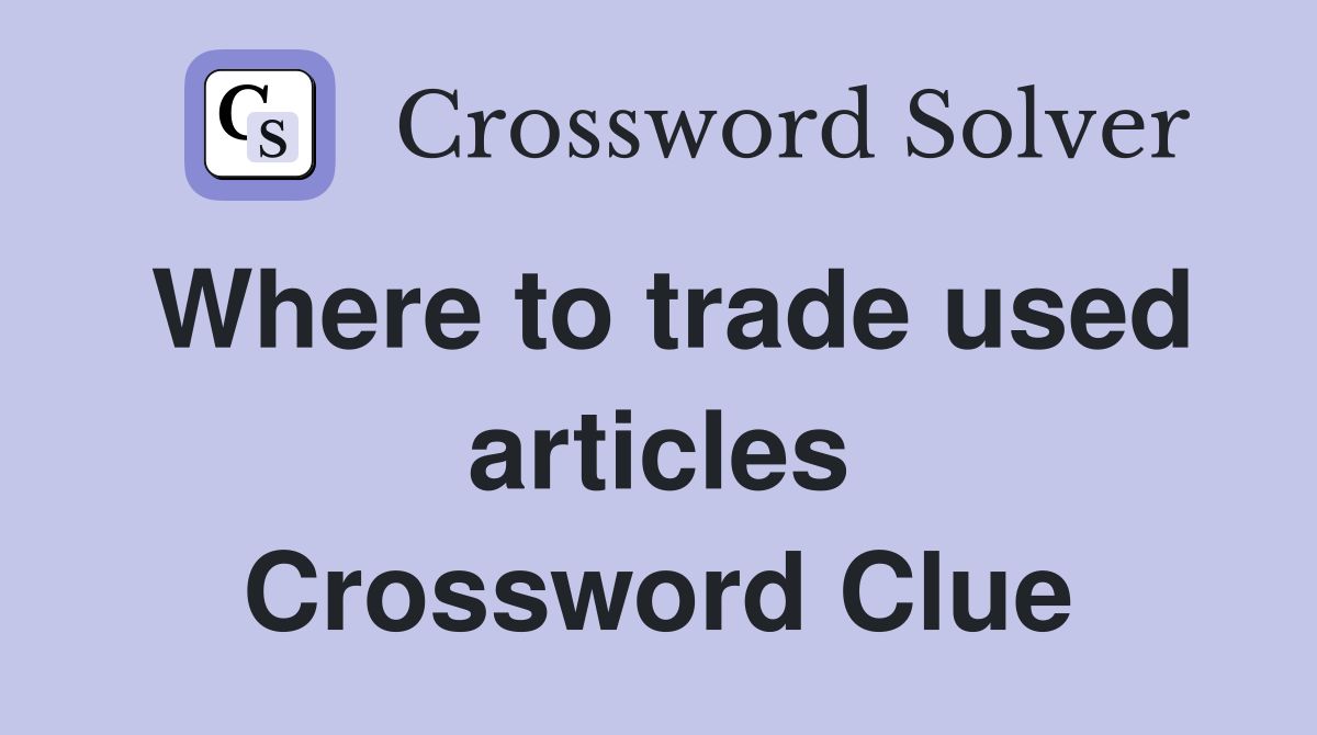 Where to trade used articles Crossword Clue