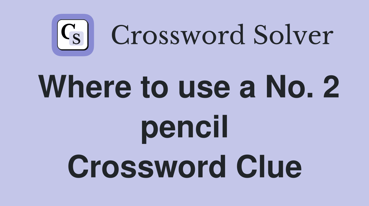 Where to use a No. 2 pencil Crossword Clue