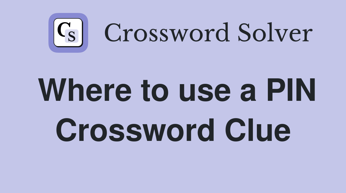 Where to use a PIN Crossword Clue